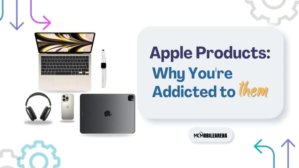Apple Products: Why You're Addicted to Them